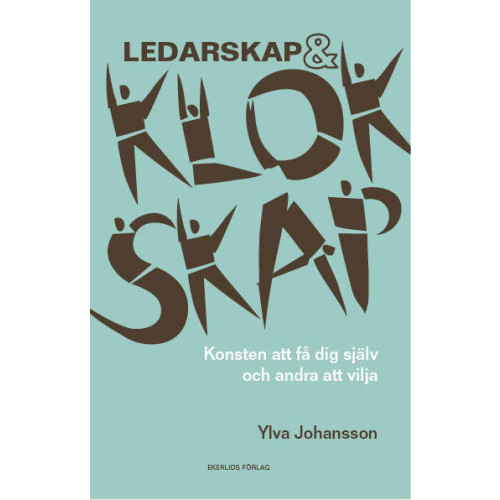 Ylva Johansson Ledarskap och klokskap : konsten att få dig själv och andra att vilja (bok, danskt band)