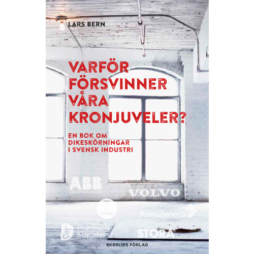 Lars Bern Varför försvinner våra kronjuveler? : dikeskörningar i svensk industri (inbunden)
