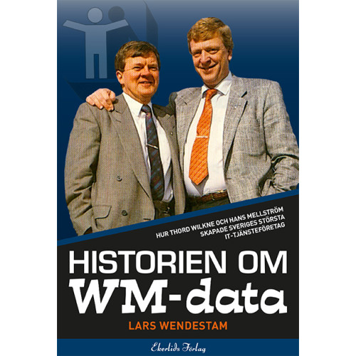 Lars Wendestam Historien om WM-data : hur Thord Wilkne och Hans Mellström skapade Svergies största it-tjänst (inbunden)