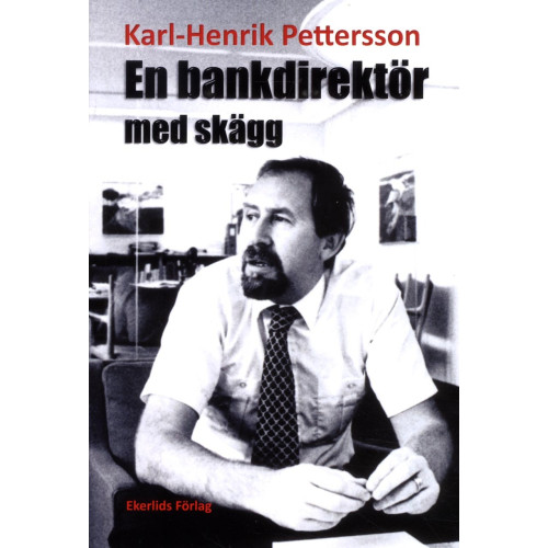 Karl-Henrik Pettersson En bankdirektör med skägg : om hur livet blev - och varför det blev som det blev (häftad)