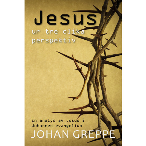 Johan Greppe Jesus ur tre olika perspektiv (inbunden)