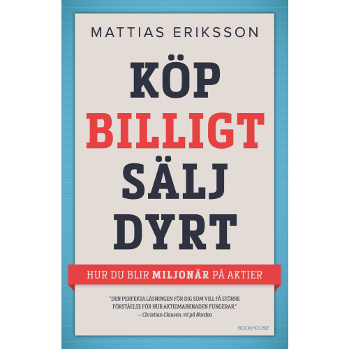 Mattias Eriksson Köp billigt - sälj dyrt : hur du blir miljonär på aktier (inbunden)