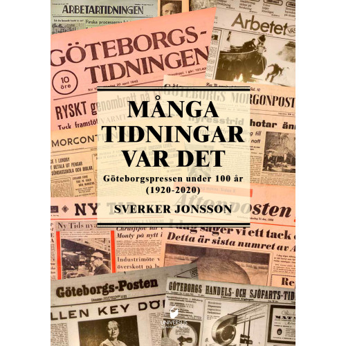 Sverker Jonsson Många tidningar var det : Göteborgspressen under 100 år (1920-2020) (inbunden)