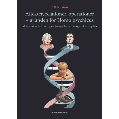 Alf Nilsson Affekter, relationer, operationer - grunden för Homo psychicus : mot en människoteori i dynamiken mellan det analoga och det digitala (häftad)