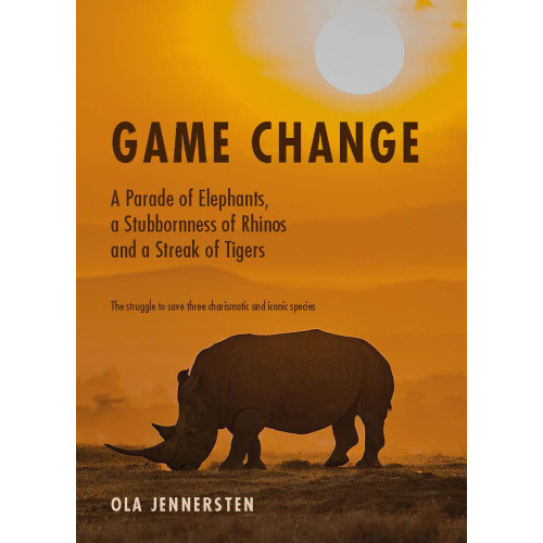 Ola Jennersten Game Change: A Parade of Elephants, a Stubbornness of Rhinos and a Streak (bok, flexband, eng)