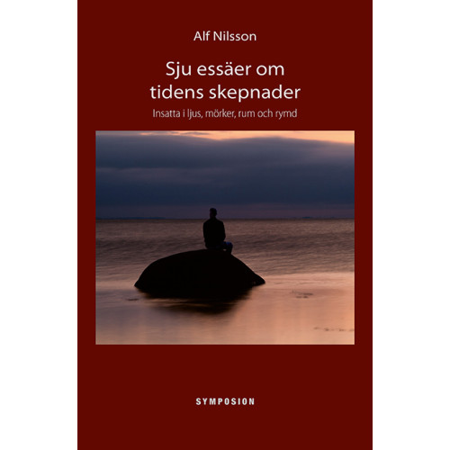 Alf Nilsson Sju essäer om tidens skepnader : insatta i ljus, mörker, rum och rymd (bok, kartonnage)