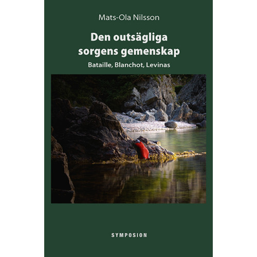 Mats-Ola Nilsson Den outsägliga sorgens gemenskap : Bataille, Blanchot, Levinas (bok, kartonnage)