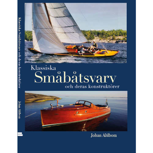 Johan Ahlbom Klassiska småbåtsvarv och deras konstruktörer (inbunden)
