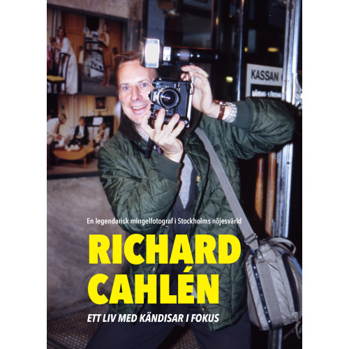 Dennis Axelsson Richard Cahlen : Ett liv med kändisar i fokus. En legendarisk mingelfotogra (inbunden)