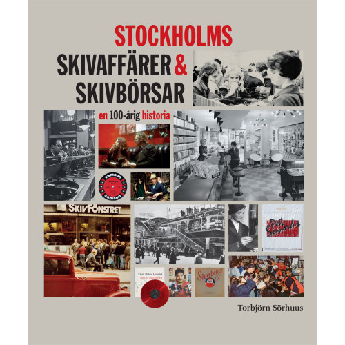 Torbjörn Sörhuus STOCKHOLMS SKIVAFFÄRER & SKIVBÖRSAR - en 100-årig historia (inbunden)