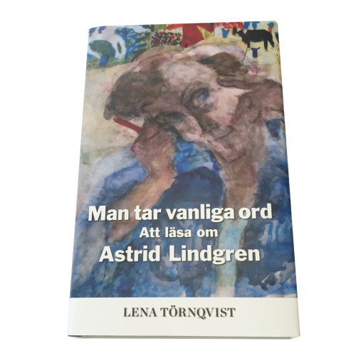 Lena Törnqvist Man tar vanliga ord : att läsa om Astrid Lindgren (inbunden)