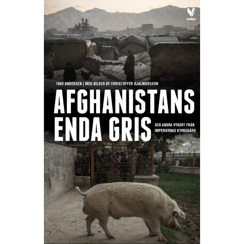 Verbal Förlag Afghanistans enda gris : och andra vykort från imperiernas kyrkogård (häftad)