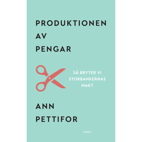 Ann Pettifor Produktionen av pengar : Så bryter vi storbankernas makt (häftad)