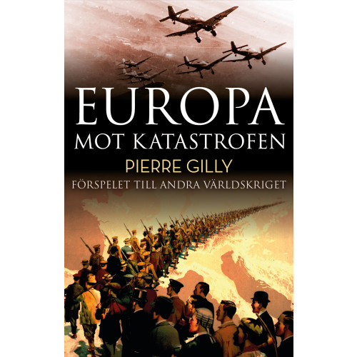 Pierre Gilly Europa mot katastrofen : Förspelet till andra världskriget (inbunden)