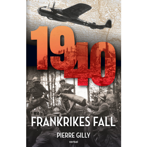 Pierre Gilly 1940 : Frankrikes fall (inbunden)