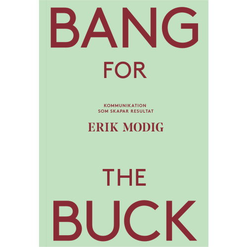 Erik Modig Bang for the buck : kommunikation som skapar resultat (häftad)