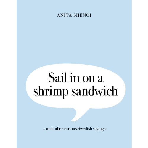 Anita Shenoi Sail in on a shrimp sandwich ...and other curious Swedish sayings (inbunden, eng)