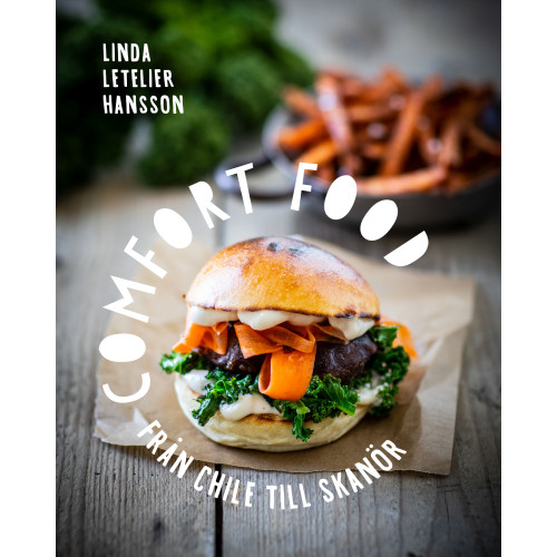 Linda Letelier Hansson Comfort food : från Chile till Skanör (inbunden)