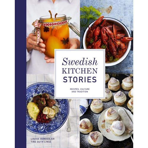 Louise Bondebjer Swedish kitchen stories : recipes, culture and tradition (bok, halvklotband)