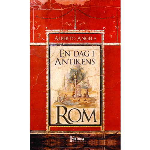 Alberto Angela En dag i antikens Rom : dagligt liv, hemligheter och kuriositeter (bok, danskt band)