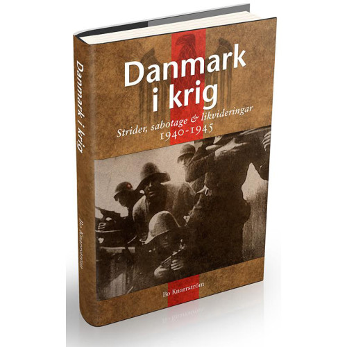 Bo Knarrström Danmark i krig : ockupation, sabotage och likvideringar 1940-45 (inbunden)