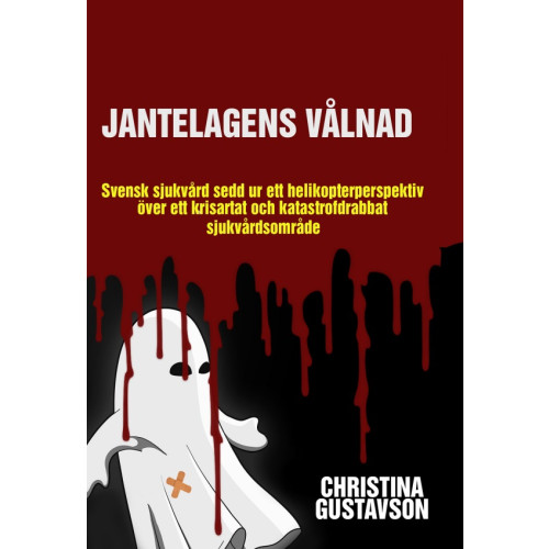Christina Gustavson Jantelagens vålnad : svensk sjukvård sedd ur ett helikopterperspektiv över ett krisartat och katastrofdrabbat sjukvårdsområde (inbunden)