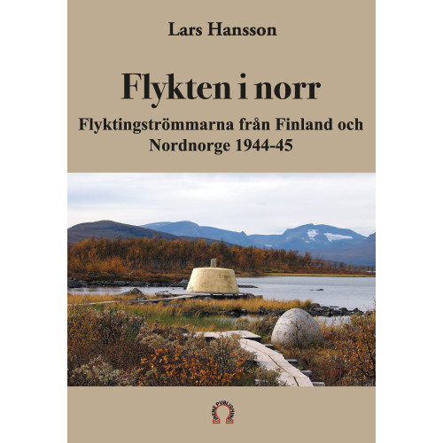 Lars Hansson Flykten i norr : flyktingströmmarna från Finland och Nordnorge 1944-45 (häftad)