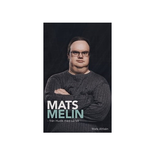 Mats Ahlsén Mats Melin - från Hudik med kärlek / Lättläst (häftad)