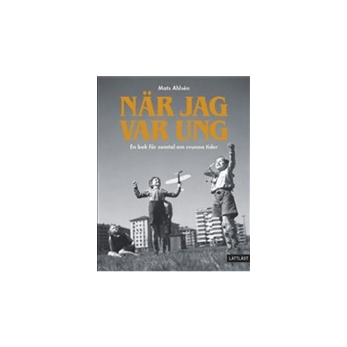 Mats Ahlsén När jag var ung : en bok för samtal om svunna tider (inbunden)