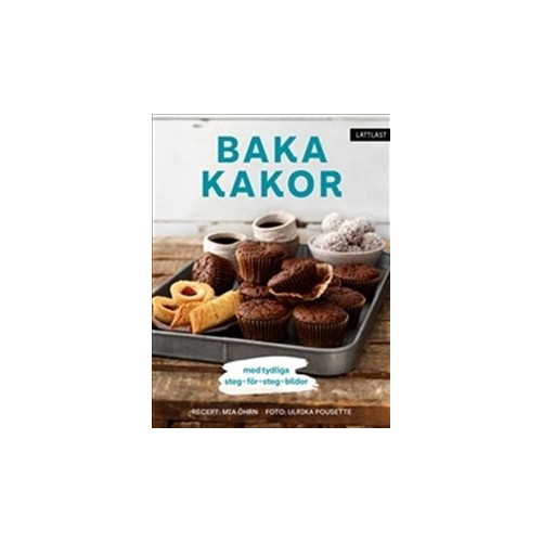 Mia Öhrn Baka kakor - Med tydliga steg-för-steg-bilder / Lättläst (inbunden)