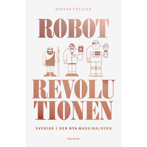 Stefan Fölster Robotrevolutionen : Sverige i den nya maskinåldern (inbunden)
