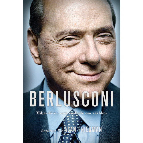 Alan Friedman Berlusconi : miljardären som skakade om världen (inbunden)