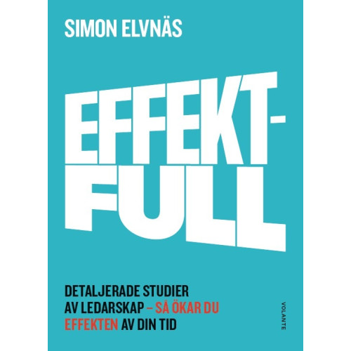 Simon Elvnäs Effektfull : detaljerade studier av ledarskap - så ökar du effekten av din tid (bok, flexband)