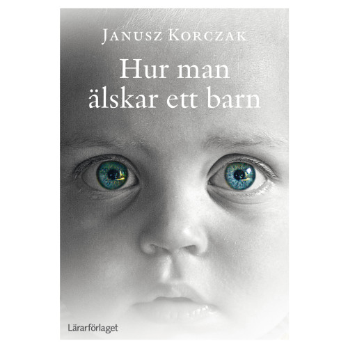 Janusz Korczak Hur man älskar ett barn (häftad)
