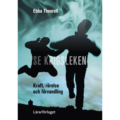 Ebba Theorell Se krigsleken : kraft, rörelse och förvandling (häftad)