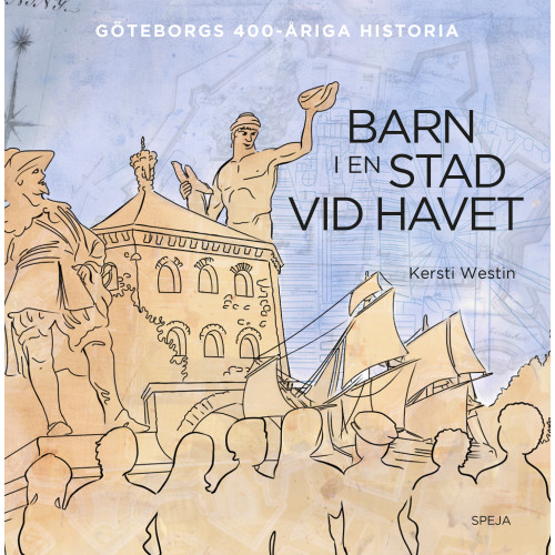 Kersti Westin Barn i en stad vid havet : Göteborgs 400-åriga historia (inbunden)