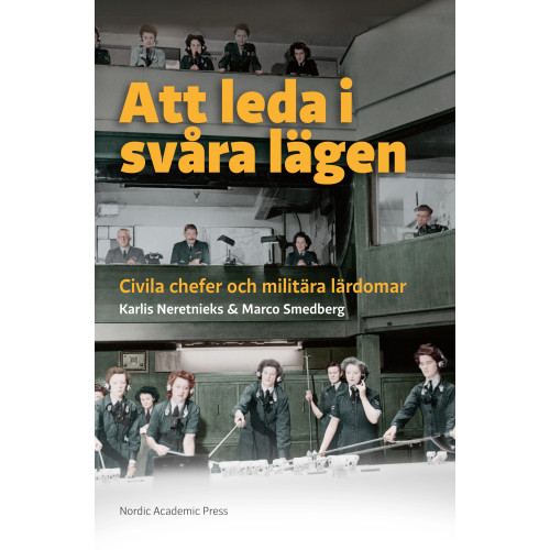 Karlis Neretnieks Att leda i svåra lägen : civila chefer och militära lärdomar (bok, danskt band)
