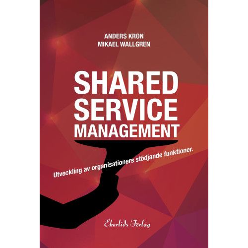 Anders Kron Shared service management : utveckling av organisationers stödjande funktionktioner (bok, kartonnage)