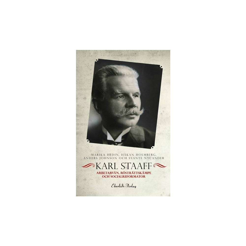 Produktbild för Karl Staaff : arbetarvän, rösträttskämpe och socialreformator (bok, flexband)