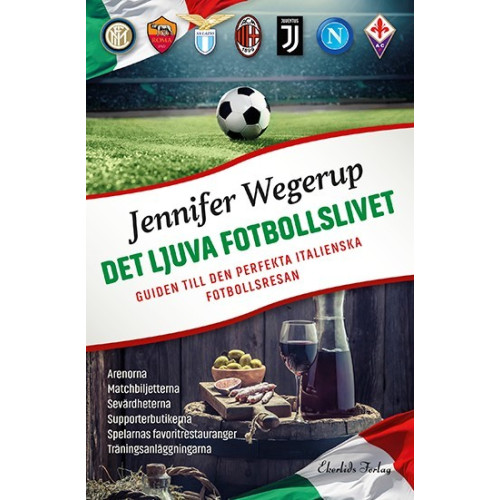 Jennifer Wegerup Det ljuva fotbollslivet : guiden till den perfekta italienska fotbollsresan (bok, danskt band)