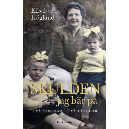 Elisabet Höglund Skulden jag bär på : Två systrar - två världar (inbunden)