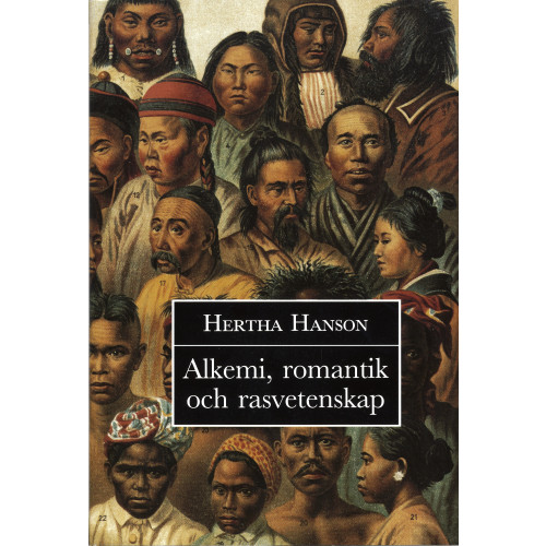 Hertha Hanson Alkemi, romantik och rasvetenskap : Om en vetenskaplig tradition (inbunden)
