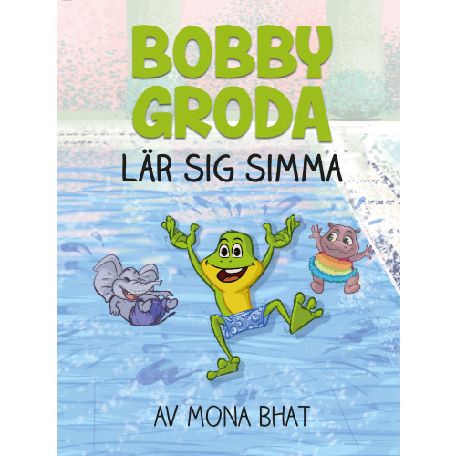 Mona Bhat Bobby Groda lär sig simma (inbunden)