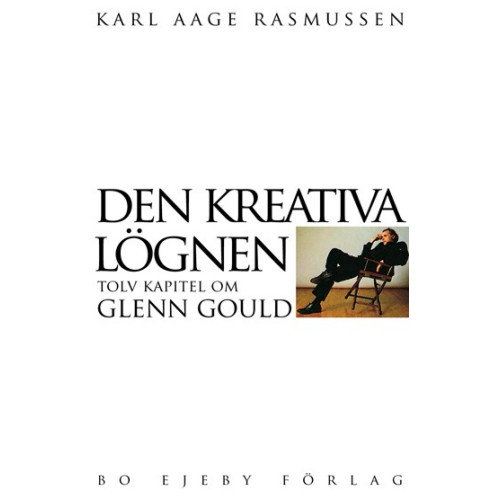 Karl Aage Rasmussen Den kreativa lögnen : tolv kapitel om Glenn Gould (häftad)