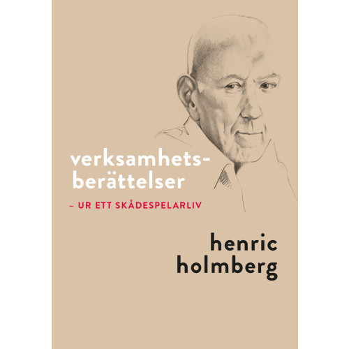 Henric Holmberg Verksamhetsberättelser : ur ett skådespelarliv (inbunden)