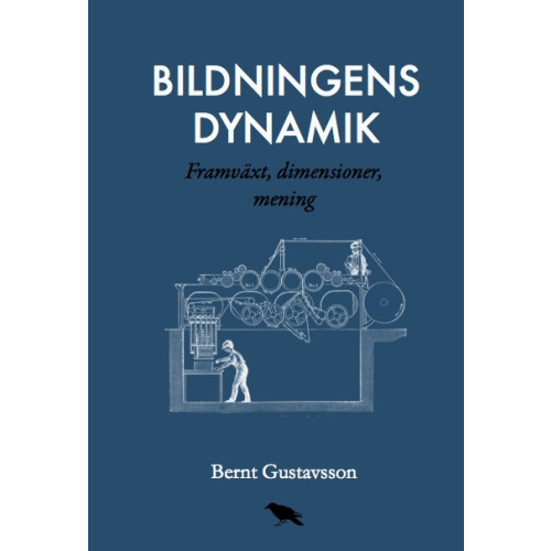 Bernt Gustavsson Bildningens dynamik : Framväxt, dimensioner, mening (häftad)