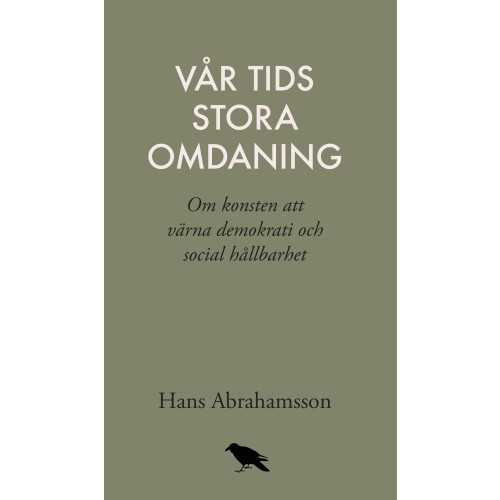 Hans Abrahamsson Vår tids stora omdaning : Om konsten att värna demokrati och social hållbar (bok, danskt band)
