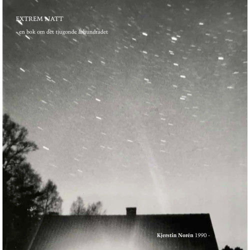 Kjerstin Norén Extrem natt : en bok om det tjugonde århundradet (bok, danskt band)