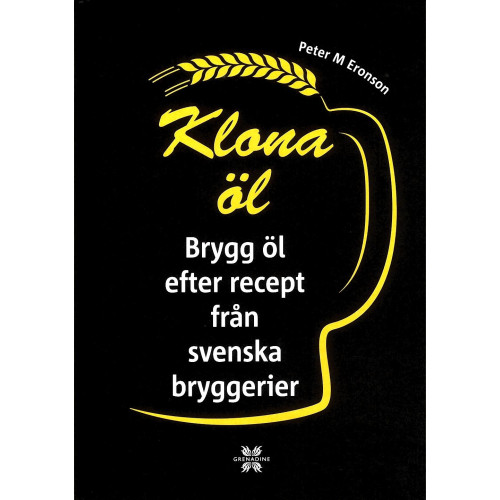 Peter M. Eronson Klona öl : brygg öl efter recept från svenska bryggerier (inbunden)
