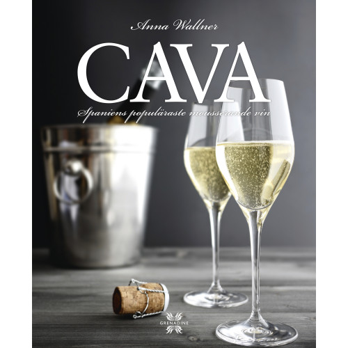 Anna Wallner Cava : Spaniens populäraste mousserande vin (inbunden)